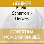 Eladio Scharron - Heroes cd musicale di Eladio Scharron