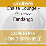 Chaise Lounge - Gin Fizz Fandango cd