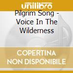 Pilgrim Song - Voice In The Wilderness cd