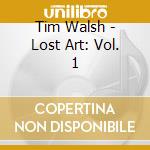 Tim Walsh - Lost Art: Vol. 1 cd