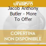 Jacob Anthony Butler - More To Offer cd