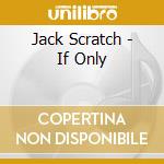 Jack Scratch - If Only cd