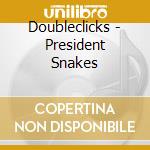 Doubleclicks - President Snakes