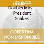 Doubleclicks - President Snakes cd