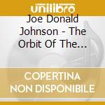 Joe Donald Johnson - The Orbit Of The Unbound Heart cd