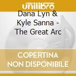 Dana Lyn & Kyle Sanna - The Great Arc cd