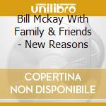 Bill Mckay With Family & Friends - New Reasons cd