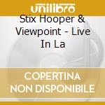 Stix Hooper & Viewpoint - Live In La cd