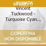 Vincent Tuckwood - Turquoise Cyan Sapphire cd