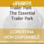 Trailer Park - The Essential Trailer Park cd
