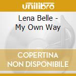 Lena Belle - My Own Way cd musicale di Lena Belle