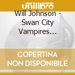 Will Johnson - Swan City Vampires (Digi) cd musicale di Will Johnson