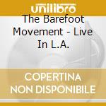 The Barefoot Movement - Live In L.A. cd