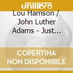 Lou Harrison / John Luther Adams - Just Strings, Works For Harp Guitar & Percussion cd