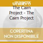 The Cairn Project - The Cairn Project cd musicale di The Cairn Project