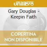 Gary Douglas - Keepin Faith cd musicale di Gary Douglas