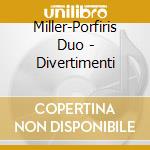 Miller-Porfiris Duo - Divertimenti cd