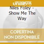 Niles Foley - Show Me The Way cd