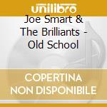 Joe Smart & The Brilliants - Old School cd
