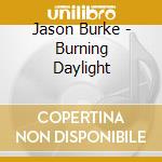 Jason Burke - Burning Daylight cd