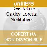 Dee John - Oakley Loretta - Meditative Music For Oboe & Organ cd musicale di Dee John