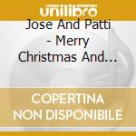 Jose And Patti - Merry Christmas And Happy Holidays From Jose And Patti cd