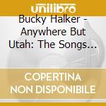 Bucky Halker - Anywhere But Utah: The Songs Of Joe Hill cd