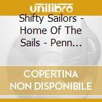 Shifty Sailors - Home Of The Sails - Penn Cove cd musicale di Shifty Sailors