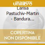 Larisa Pastuchiv-Martin - Bandura Christmas Joy cd