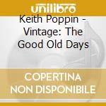 Keith Poppin - Vintage: The Good Old Days cd musicale di Keith Poppin