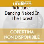 Rick June - Dancing Naked In The Forest cd