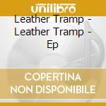 Leather Tramp - Leather Tramp - Ep cd