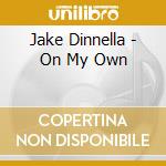 Jake Dinnella - On My Own cd