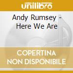 Andy Rumsey - Here We Are cd musicale di Andy Rumsey