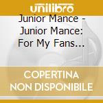 Junior Mance - Junior Mance: For My Fans It'S All About You cd musicale di Junior Mance