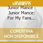 Junior Mance - Junior Mance: For My Fans It'S All About You cd