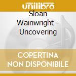 Sloan Wainwright - Uncovering cd