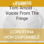 Tom Arnold - Voices From The Fringe cd