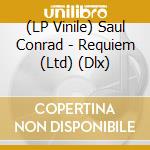 (LP Vinile) Saul Conrad - Requiem (Ltd) (Dlx) lp vinile di Saul Conrad