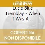 Lucie Blue Tremblay - When I Was A Puppy cd musicale di Lucie Blue Tremblay