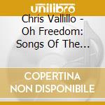 Chris Vallillo - Oh Freedom: Songs Of The Civil Rights Movement cd