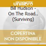 Bill Hudson - On The Road.. (Surviving) cd