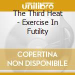 The Third Heat - Exercise In Futility cd