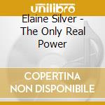Elaine Silver - The Only Real Power cd
