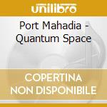 Port Mahadia - Quantum Space cd