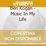 Ben Kogan - Music In My Life cd musicale di Ben Kogan