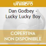 Dan Godbey - Lucky Lucky Boy cd