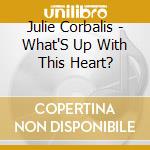 Julie Corbalis - What'S Up With This Heart?