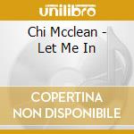 Chi Mcclean - Let Me In cd