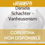 Daniela Schachter - Vanheusenism cd